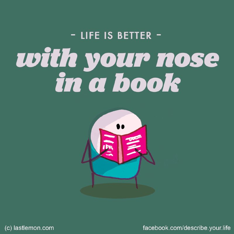 Life...: Life is better with your nose in a book