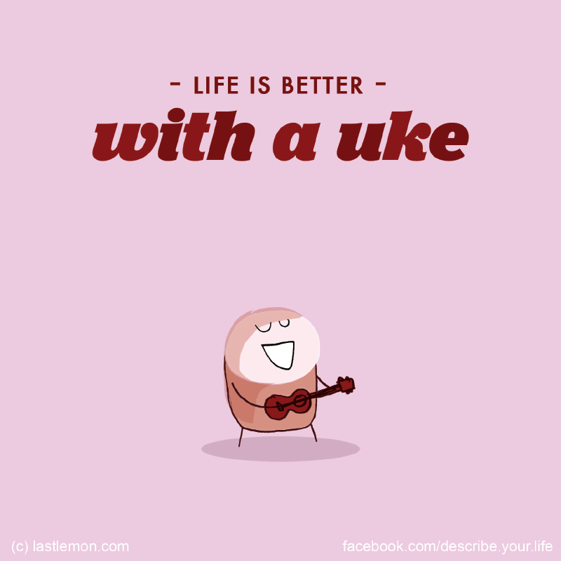 Life...: Life is better with a uke