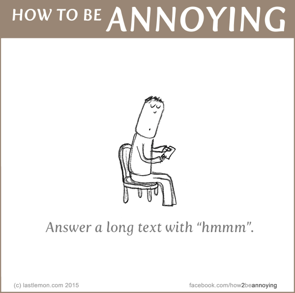 How to be Annoying: Answer a long text with 