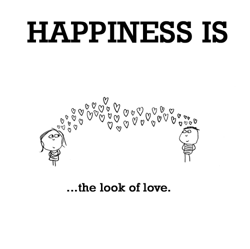 Happiness: HAPPINESS IS: ...the look of love.