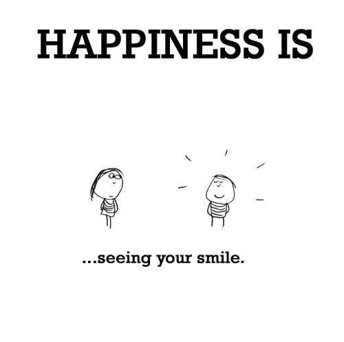 Happiness: HAPPINESS IS: ...seeing your smile...