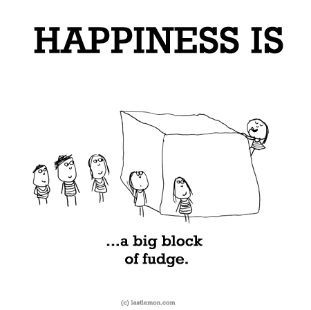 Happiness: HAPPINESS IS: ...a big block  of fudge.