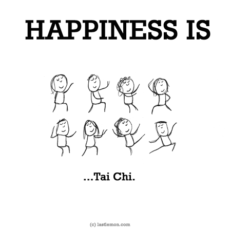Happiness: HAPPINESS IS: Tai Chi