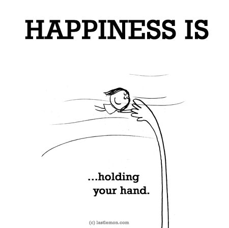 Happiness: HAPPINESS IS: Holding your hand...
