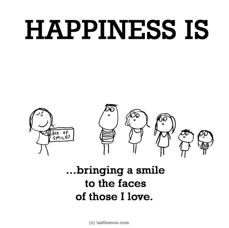 Happiness: HAPPINESS IS: ...bringing a smile to the faces of those I love. 