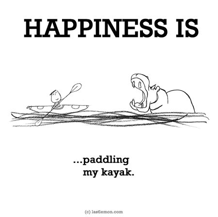 Happiness: HAPPINESS IS: ...paddling my kayak.