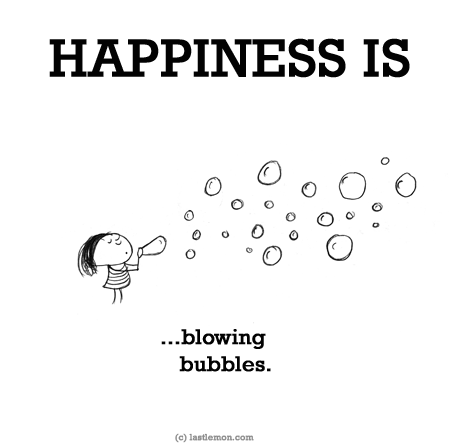 Happiness: HAPPINESS IS: Blowing bubbles...