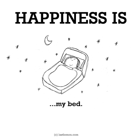 Happiness: HAPPINESS IS: My bed.