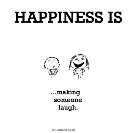 Happiness: HAPPINESS IS: Making someone laugh...