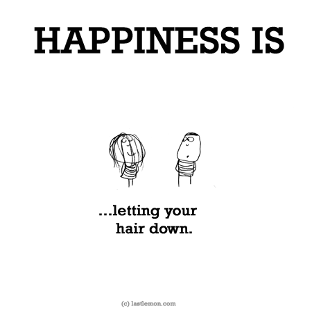 Happiness: HAPPINESS IS...letting your hair down.