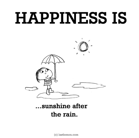 Happiness: HAPPINESS IS...sunshine after the rain