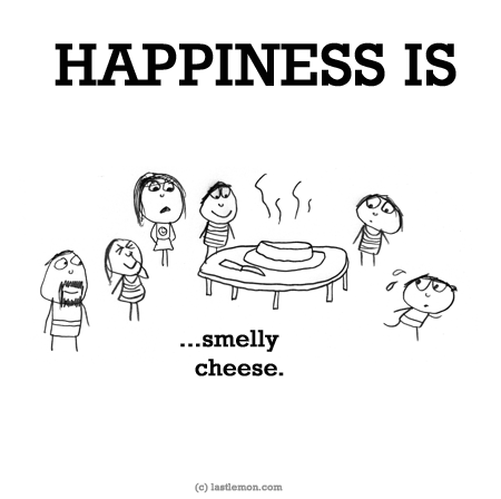 Happiness: HAPPINESS IS...smelly cheese
