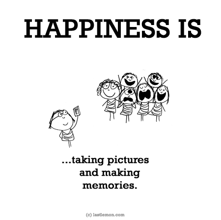 Happiness: HAPPINESS IS...taking pictures and making memories.