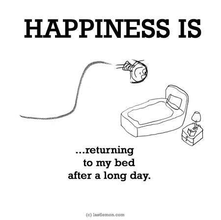 Happiness: HAPPINESS IS...returning to my bed after a long day.
