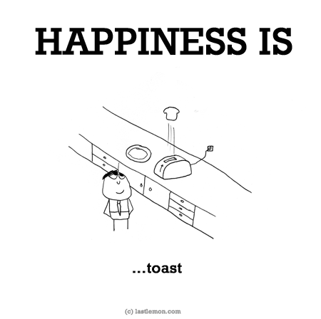 Happiness: HAPPINESS IS...toast