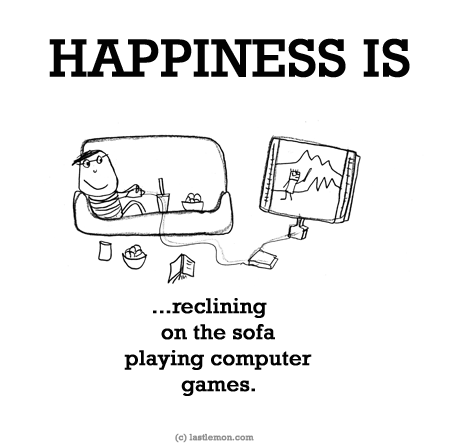 Happiness: HAPPINESS IS...reclining on the sofa playing computer games.