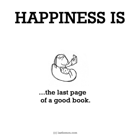 Happiness: HAPPINESS IS...the last page of a good book.