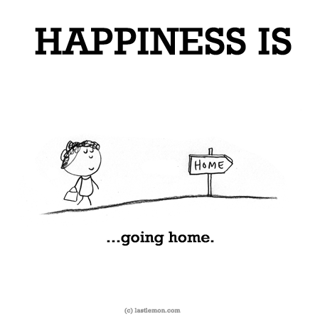 Happiness: HAPPINESS IS...going home.