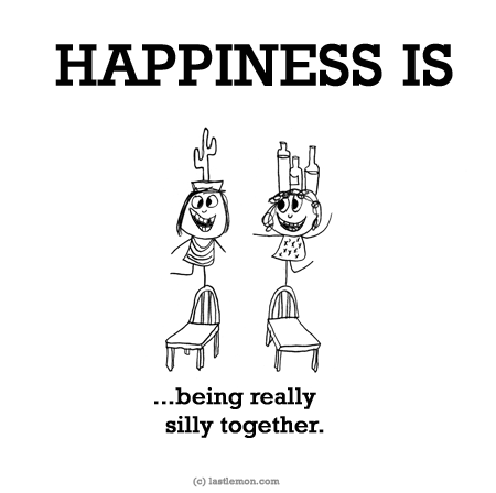 Happiness: HAPPINESS IS...being really silly together.