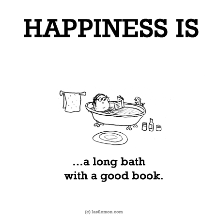 Happiness: HAPPINESS IS...a long bath with a good book.