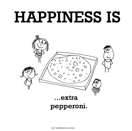 Happiness: HAPPINESS IS...extra pepperoni.