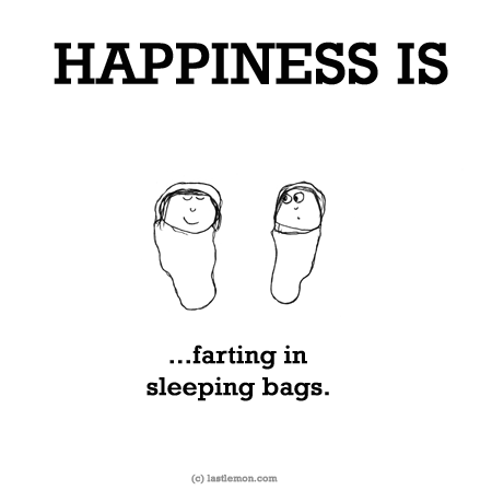 Happiness: HAPPINESS IS...farting in sleeping bags.