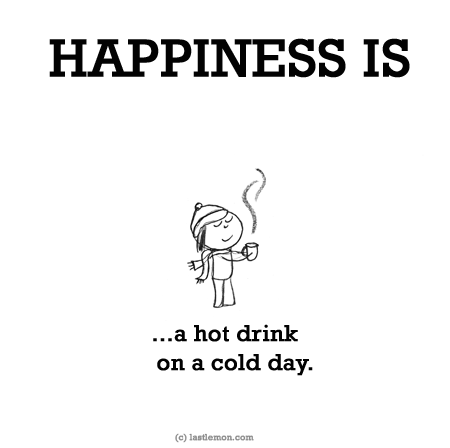 Happiness: HAPPINESS IS...a hot drink on a cold day.