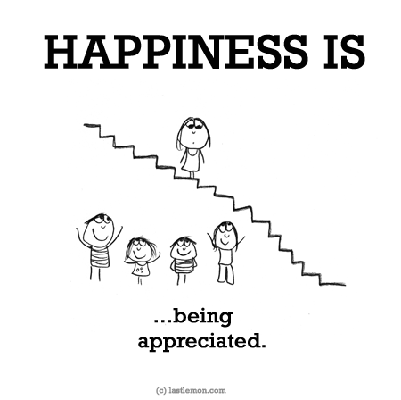 Happiness: HAPPINESS IS...being appreciated.