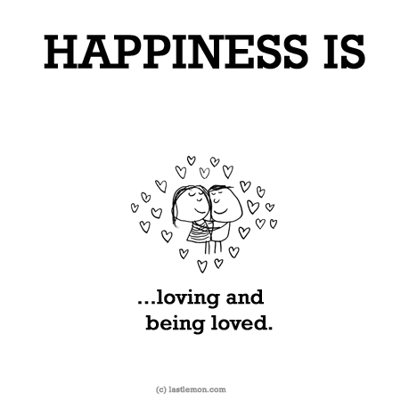 Happiness: HAPPINESS IS...loving and being loved.