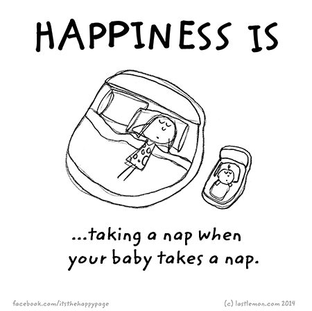 Happiness: Happiness is taking a nap when your baby takes a nap
