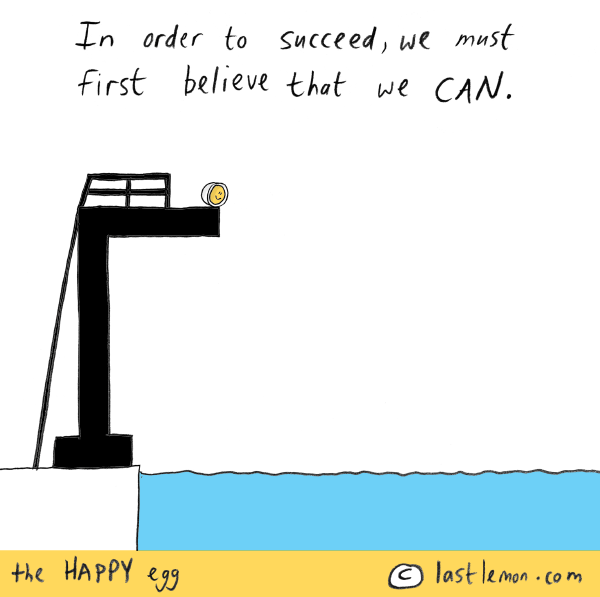 Happy Egg: In order to succeed, we must first believe we CAN.