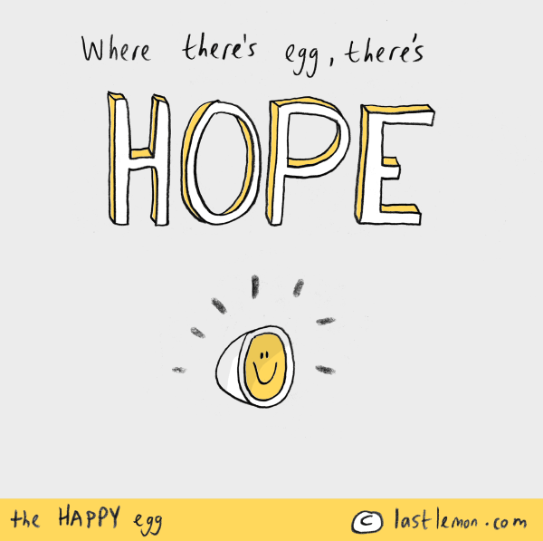 Happy Egg: Where there's egg, there's HOPE.