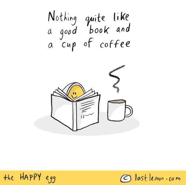 Happy Egg: Nothing quite like a good book and a cup of coffee
