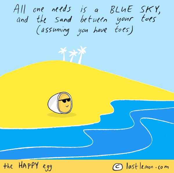Happy Egg: All one needs is blue sky and the sand between your toes (assuming you have toes)