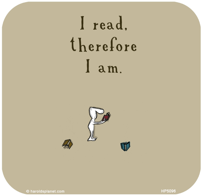 Harold's Planet: I read, therefore I am...
