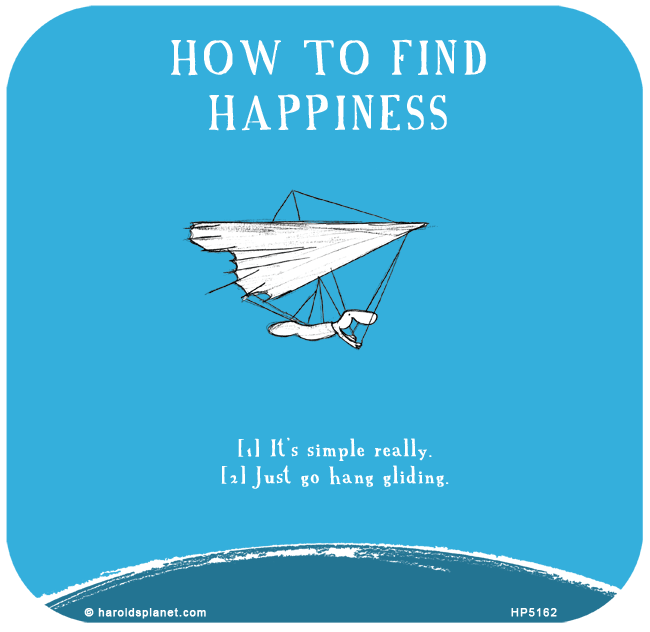 Harold's Planet: HOW TO FIND HAPPINESS: Go Hang Gliding