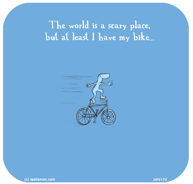Harold's Planet: The world is a scary place but at least i've got my bike...