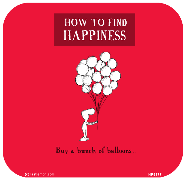 Harold's Planet: HOW TO FIND HAPPINESS: Buy a bunch of balloons...