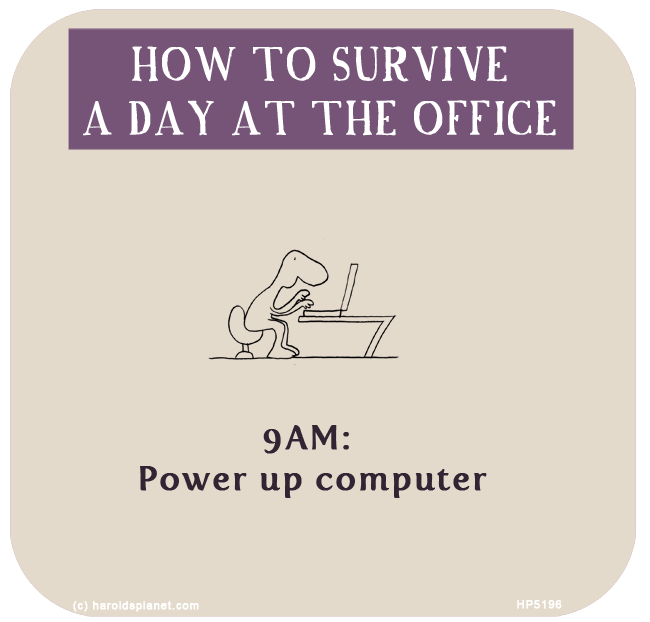 Harold's Planet: How to survive a day at the office...