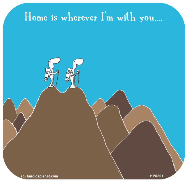 Harold's Planet: Home is wherever I'm with you...
