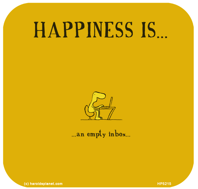 Harold's Planet: HAPPINESS IS: An empty inbox...