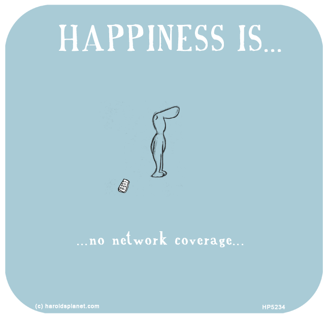 Harold's Planet: HAPPINESS IS: No network coverage