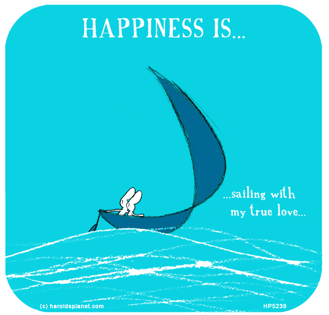 Harold's Planet: Happiness is: Sailing with my true love...