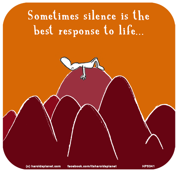 Harold's Planet: Sometimes silence is the best response to life...
