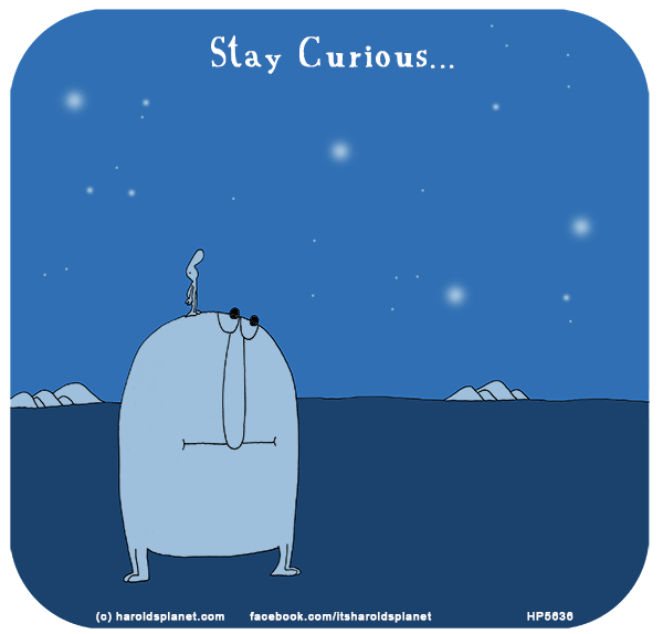 Harold's Planet: Stay curious