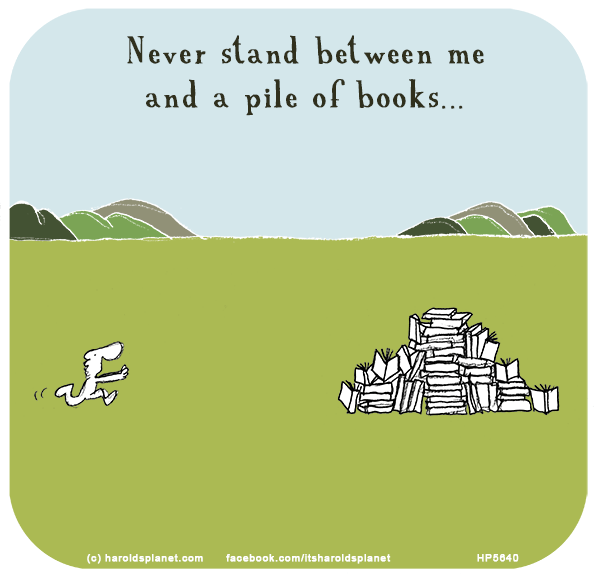 Harold's Planet: Never stand between me and a pile of books...