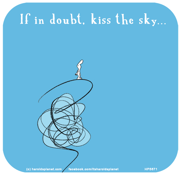 Harold's Planet: If in doubt, kiss the sky...