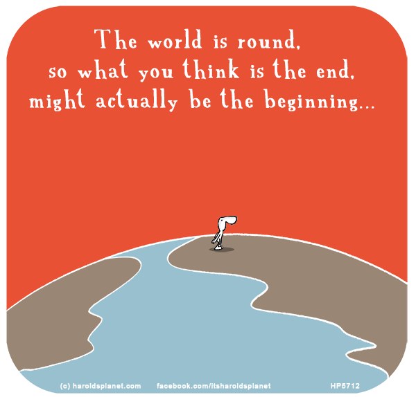 Harold's Planet: The world is round, so what you think is the end, might actually be the beginning...