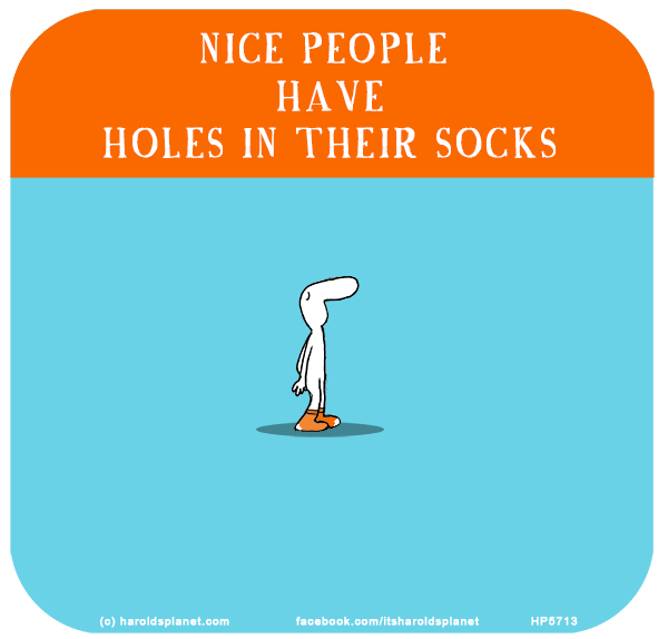 Harold's Planet: Nice people have holes in their socks