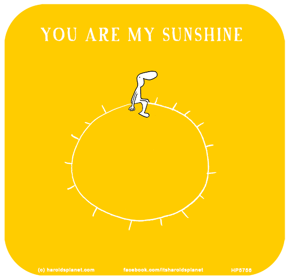 Harold's Planet: YOU ARE MY SUNSHINE